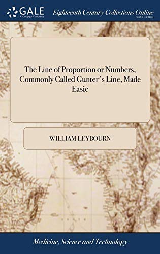 The line of proportion or numbers, commonly called Gunter's line, made easie