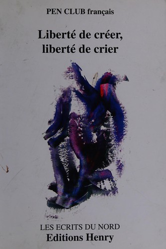 Liberté de créer, liberté de crier by PEN club français cover