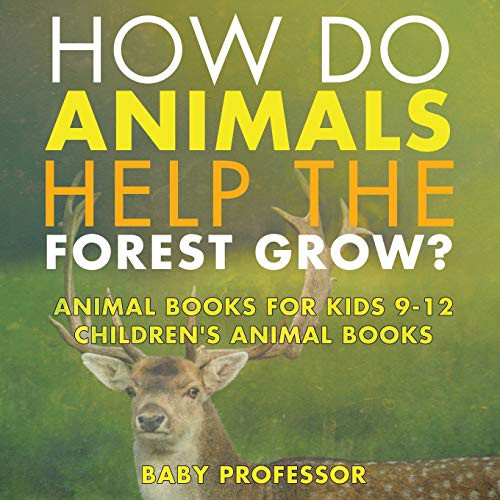 How Do Animals Help the Forest Grow? Animal Books for Kids 9-12 | Children's Animal Books by Baby Professor cover