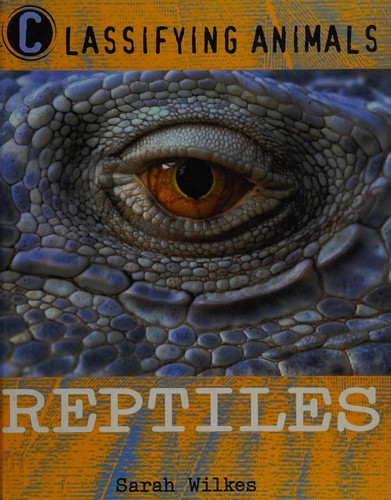 Reptiles (Classifying Animals) by Sarah Wilkes cover