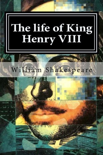 The life of King Henry VIII