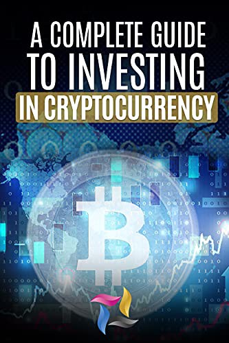 A Complete Guide to Investing in Cryptocurrency