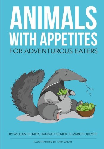 Animals with Appetites by Mr. William Kilmer, Ms. Hannah Kilmer, Ms. Elizabeth Kilmer, Ms. Tara Salar cover