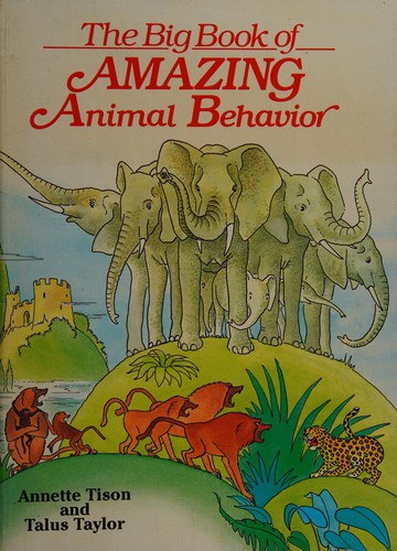 The big book of amazing animal behavior by Annette Tison cover