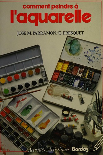 Comment peindre à l'aquarelle by José María Parramón cover