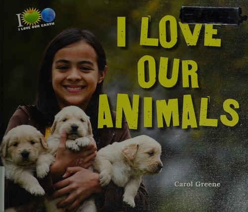 I love our animals by Carol Greene cover