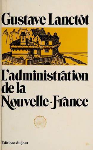 L'administration de la Nouvelle-France. - by Gustave Lanctôt cover