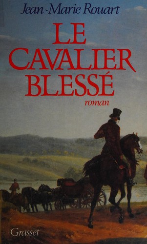 Le cavalier blessé by Jean-Marie Rouart cover