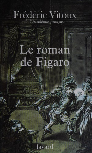 Le roman de Figaro by Frédéric Vitoux cover
