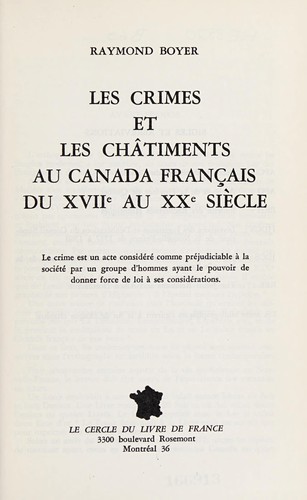 Les crimes et les châtiments au Canada français du XVIIe au XXe siècle. -- by Raymond Boyer cover