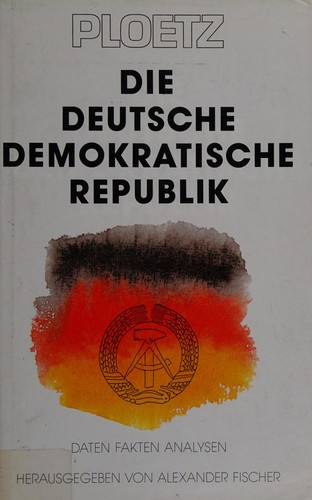 Ploetz, die Deutsche  Demokratische Republik by Alexander Fischer, Nikolaus Katzer cover