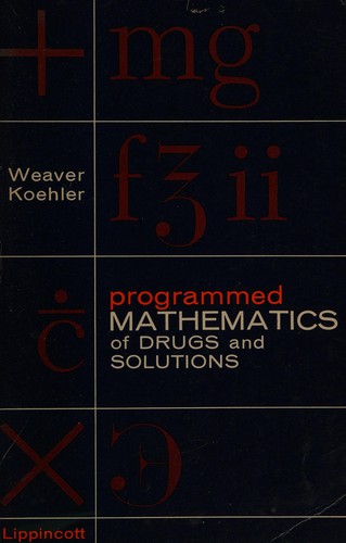 Programmed mathematics of drugs and solutions by Mabel E. Weaver, Vera J. Koehler cover