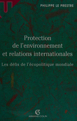 Protection de l'environnement et relations internationales by Philippe G. Le Prestre cover