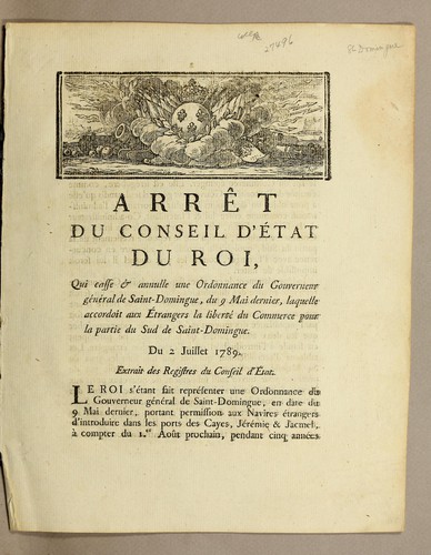 Arrêt du Conseil d'État du roi, qui casse & annulle une ordonnance du gouverneur général de Saint-Domingue, du 9 mai dernier, laquelle accordoit aux étrangers la liberté du commerce pour la partie du sud de Saint-Domingue by France cover