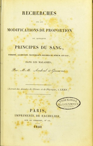 Recherches sur les modifications de proportion de quelques principes du sang, fibrine, globules, matériaux solides du sérum, et eau, dans les maladies