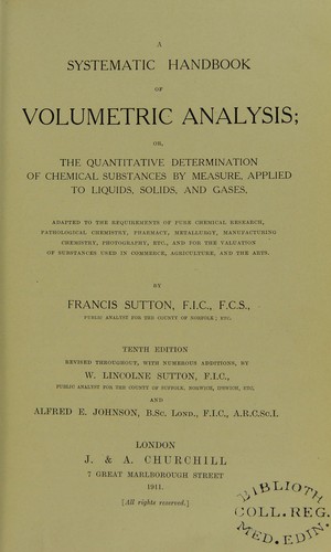 A systematic handbook of volumetric analysis; or, the quantitative determination of chemical substances by measure, applied to liquids, solids, and gases