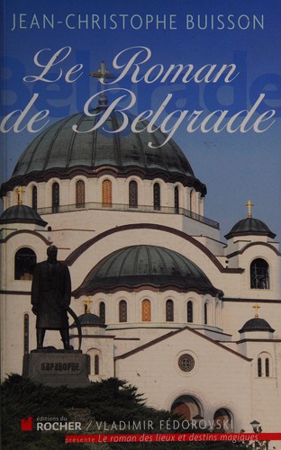 Le roman de Belgrade by Jean-Christophe Buisson cover