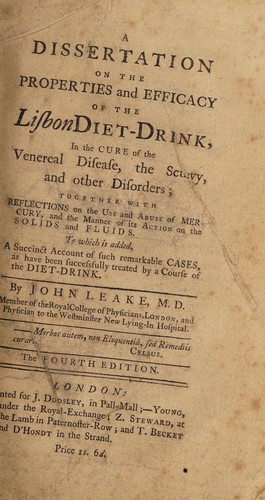 A dissertation on the properties and efficacy of the Lisbon diet-drink, in the cure of the venereal disease, the scurvy, and other disorders