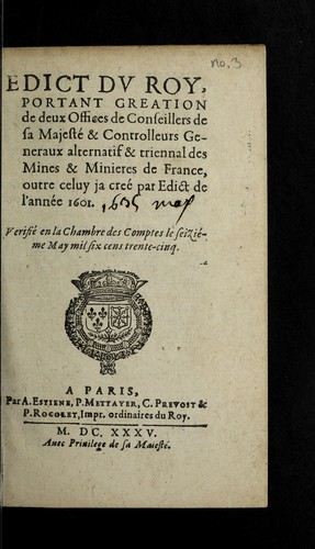 Edict dv Roy, portant creation de deux offices de conseillers de sa Majeste  & controlleurs generaux alternatif & triennal des mines & minieres de France, outre celuy ja cree  par edict de l'anne e 1601 by France cover