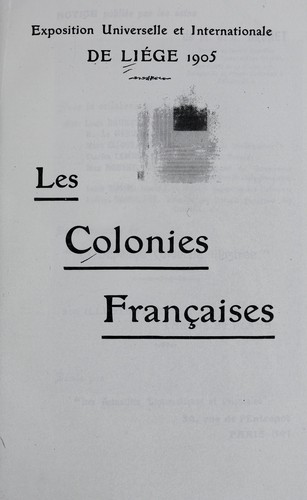 Les colonies français by Exposition universelle et internationale (1905 Liège, Belgium) cover