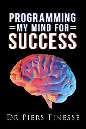 Programming My Mind for Success by Dr Piers Finesse cover