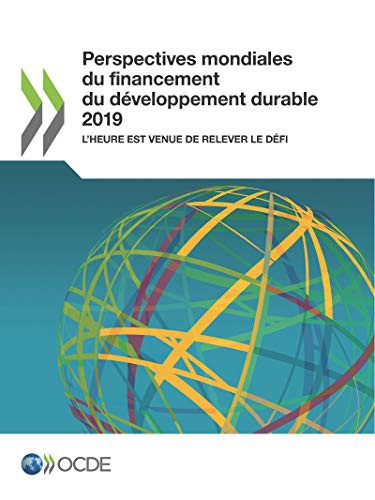 Perspectives mondiales du financement du développement durable 2019 L'heure est venue de relever le défi