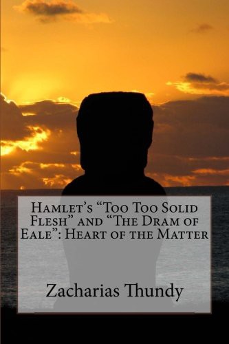 Hamlet's "Too Too Solid Flesh" and "The Dram of Eale"