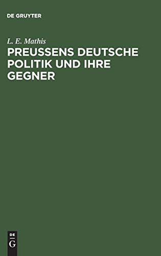 Preußens Deutsche Politik Und Ihre Gegner by L. E. Mathis cover