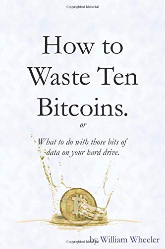 How to Waste Ten Bitcoins