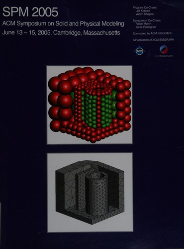 Proceedings, Spm 2005: ACM Symposium on Solid and Physical Modeling