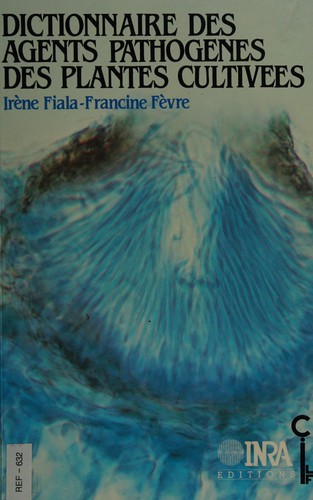 Dictionnaire des agents pathogènes des plantes cultivées by Irène Fiala cover