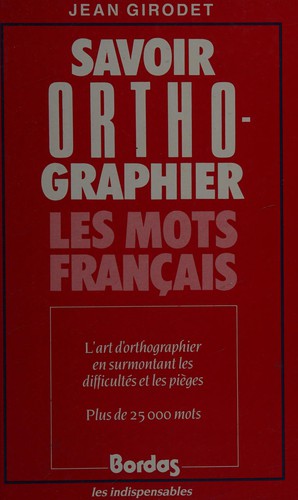 Savoir orthographier les mots français by Jean Girodet cover