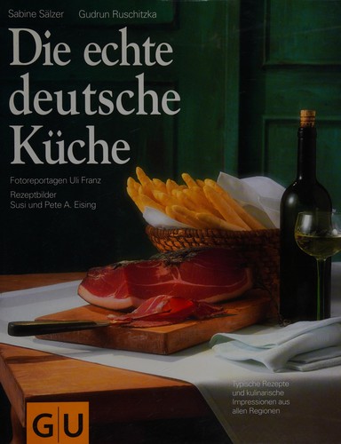Die echte deutsche Küche by Sabine Sälzer, Gudrun Ruschitzka, Susi Eising, Pete A. Eising, Uli Franz cover