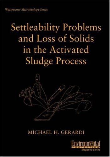 Settleability Problems and Loss of Solids in the Activated Sludge Process (Wastewater Microbiology Series)