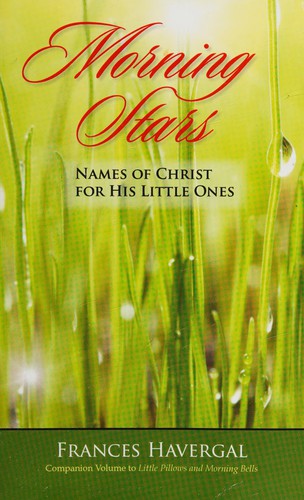 Morning stars, or, Names of Christ for his little ones