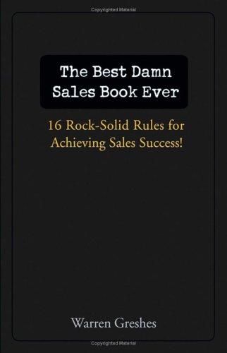 The best damn sales book ever: 16 rock-solid rules for achieving sales success