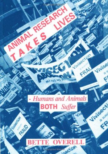 Animal Research Takes Lives - Humans and Animals Both Suffer by Bette Overell cover