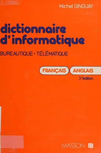 Dictionnaire d'informatique bureautique, télématique by Michel Ginguay cover
