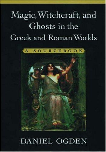 Magic, witchcraft, and ghosts in the Greek and Roman worlds