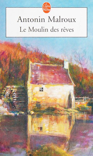 Le moulin des rêves by Antonin Malroux cover
