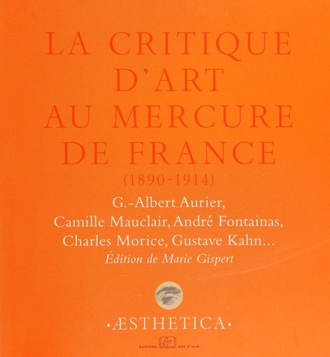 La critique d'art au Mercure de France (1890-1914) by Gabriel-Albert Aurier, Marie Gispert cover