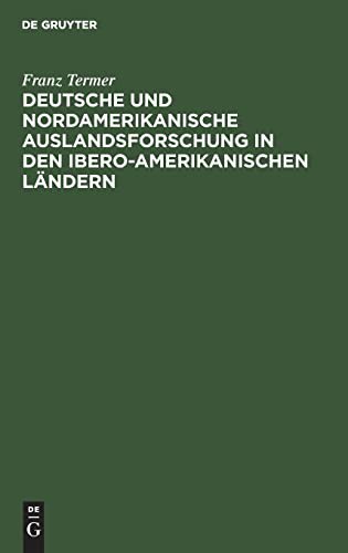 Deutsche und Nordamerikanische Auslandsforschung in Den Ibero-Amerikanischen Ländern by Franz Termer cover