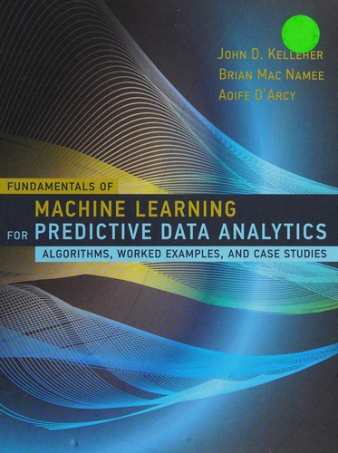 Fundamentals of Machine Learning for Predictive Data Analytics