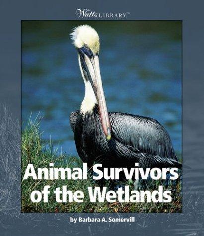 Animal Survivors of the Wetlands by Barbara A. Somervill cover