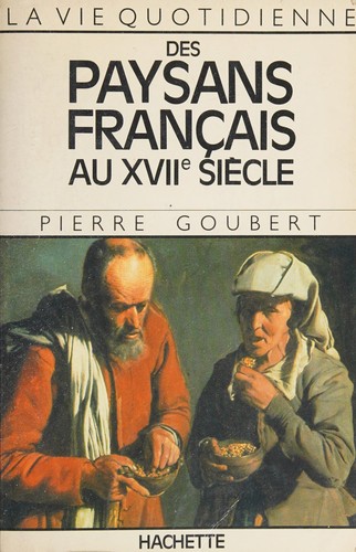 La vie quotidienne des paysans français au XVIIe siècle by Pierre Goubert cover