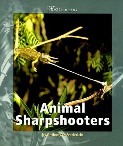 Animal Sharpshooters (Watts Library, Animals) by Anthony D. Fredericks cover