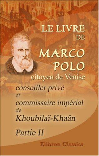 Le livre de Marco Polo, citoyen de Venise, conseiller privé et commissaire impérial de Khoubilaï-Khaân by Marco Polo cover