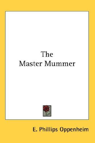 The master mummer by Edward Phillips Oppenheim cover