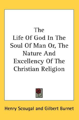 The life of God in the soul of man, or, The nature and excellency of the Christian religion
