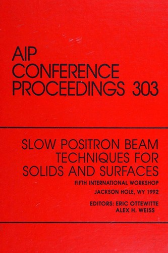 Slow positron beam techniques for solids and surfaces by International Workshop on Slow-Positron Beam Techniques for Solids & Surfaces (5th 1992 Jackson Hole, Wyoming) cover